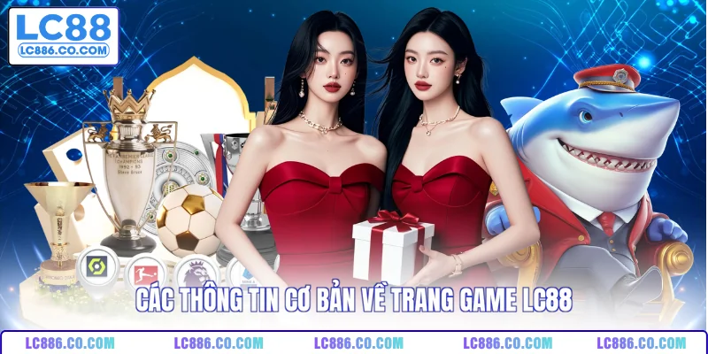 Các thông tin cơ bản về trang game LC88