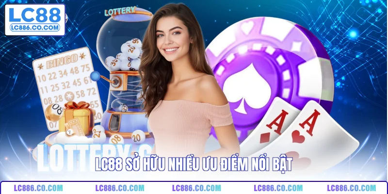 LC88 sở hữu nhiều ưu điểm nổi bật